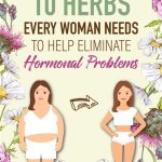 10 Herbs Every Woman Needs to Help Eliminate Hormonal Problems