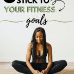 5 Tips to Help You Stick to Your Fitness Goals