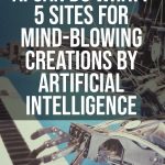 AI Can Do What? 5 Sites for Mind-Blowing Creations by Artificial Intelligence