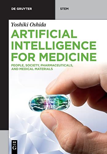 Artificial Intelligence For Medicine: People, Society, Pharmaceuticals, And Medical Materials (De Gruyter Stem)