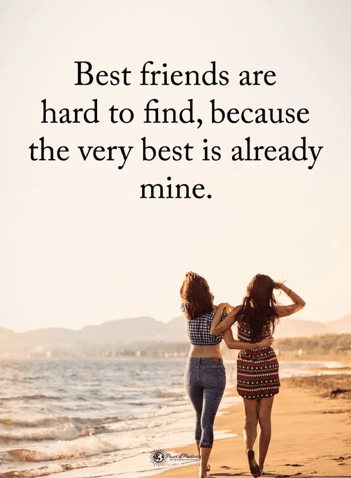 Best Friends Quotes Best friends are hard to find, because the very best is already mine. - Quotes