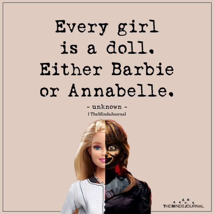 Every Girl Is A Doll. Either Barbie Or Annabelle.