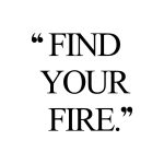 Find Your Fire | Self-Love Inspiration