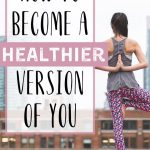 How to become a healthier version of you!