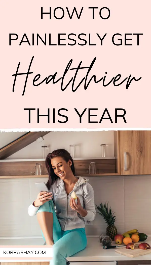 How to painlessly get healthier this year! Make changes today to become healthier.