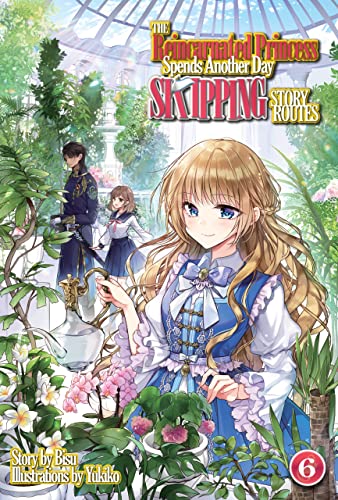 The Reincarnated Princess Spends Another Day Skipping Story Routes, Vol. 6