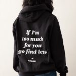 Too Much For You Hoodie