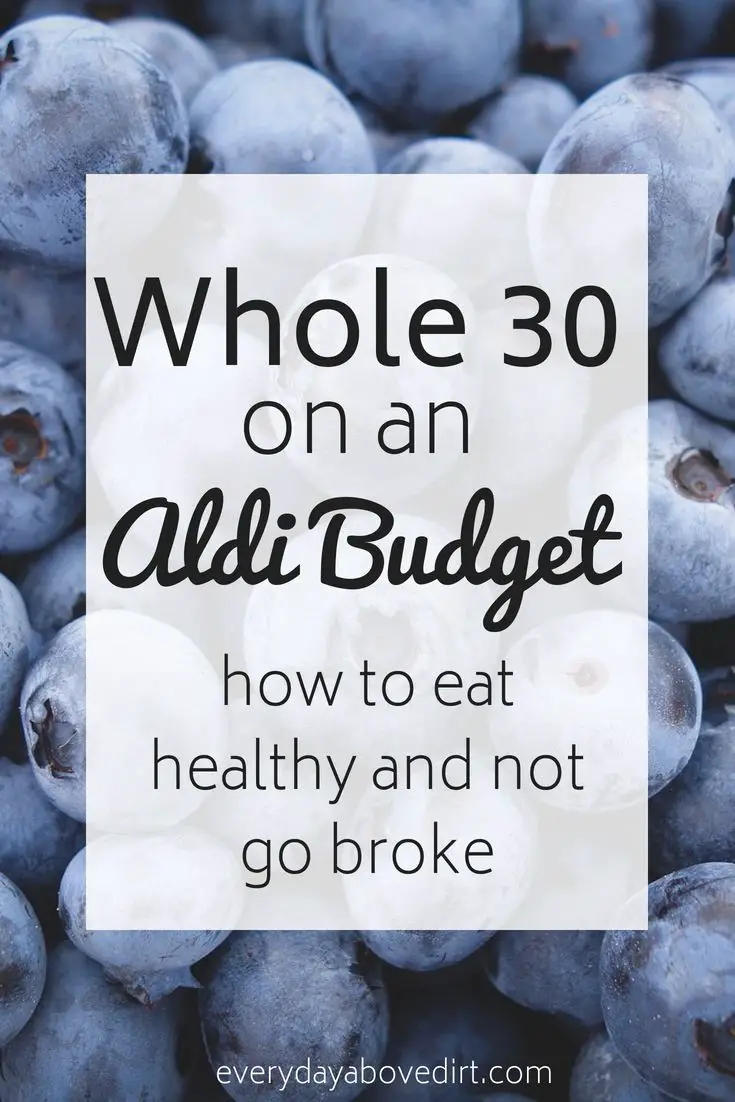 Whole 30 on an Aldi Budget | Every Day Above Dirt is a Good Day