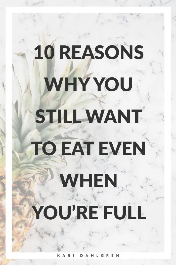 10 Reasons Why You Still Want to Eat When You're Full