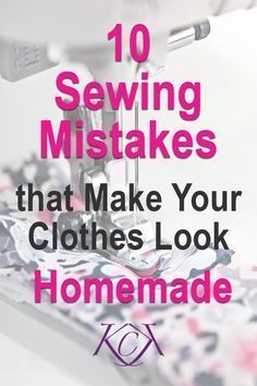 10 Sewing Mistakes That Will Make Your Clothes Look Homemade - Katrina Kay Creations