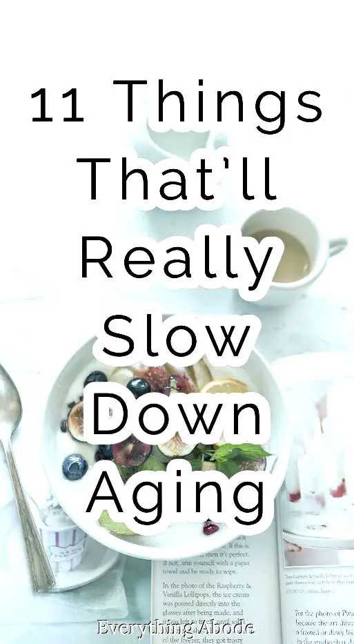 11 Things You Didn't Know Could Literally Slow Down Aging - Everything Abode