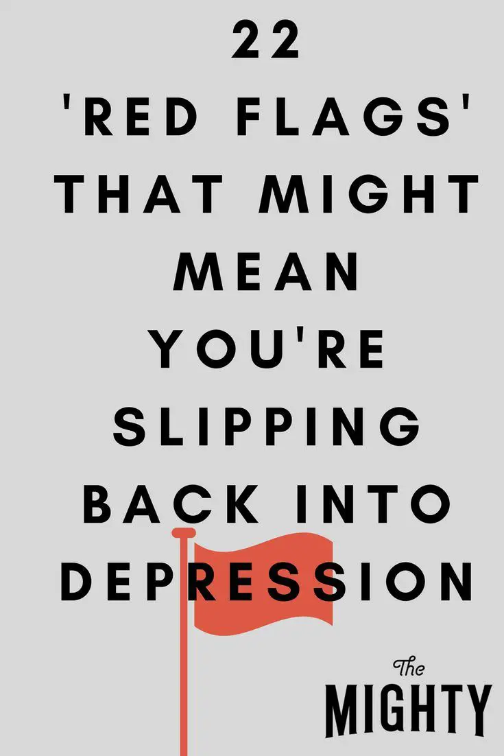 22 'Red Flags' That Might Mean You're Slipping Back Into Depression