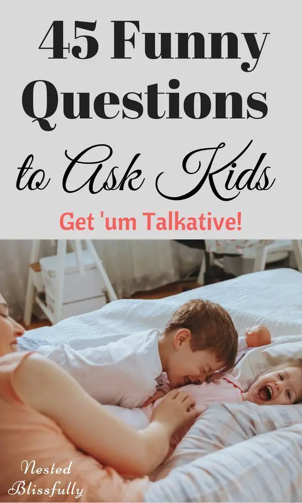 45 funny questions to ask your Kids - Get them Talkative - Nested Blissfully
