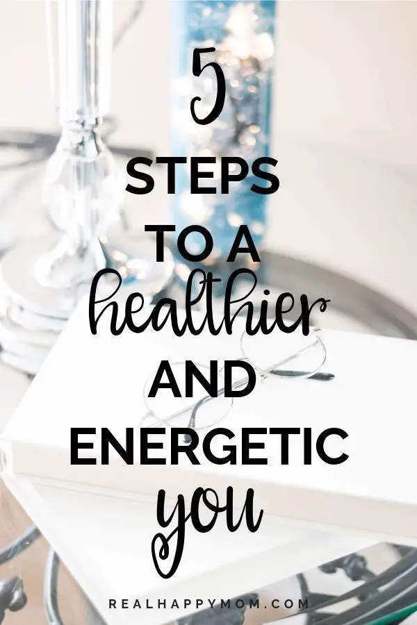 5 Steps to a Healthier and Energetic You