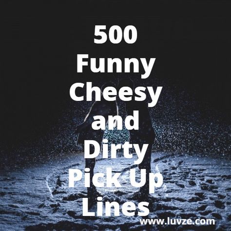 500+ Funny, Cheesy, Corny and Dirty Pick Up Lines for Guys
