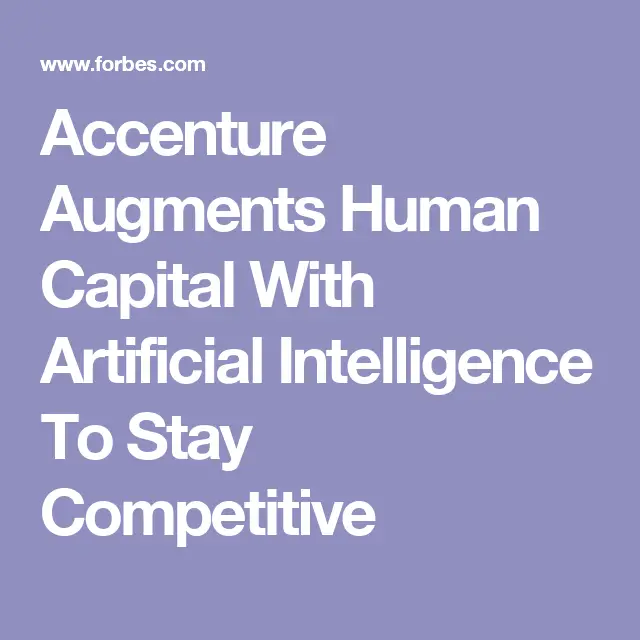 Accenture Augments Human Capital With Artificial Intelligence To Stay Competitive