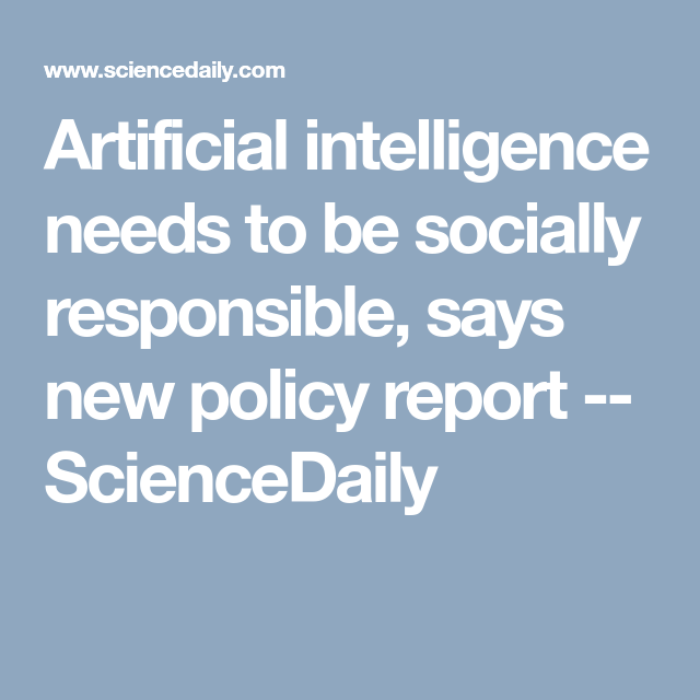 Artificial intelligence needs to be socially responsible, says new policy report