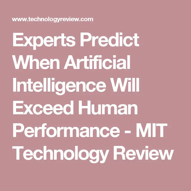 Experts Predict When Artificial Intelligence Will Exceed Human Performance
