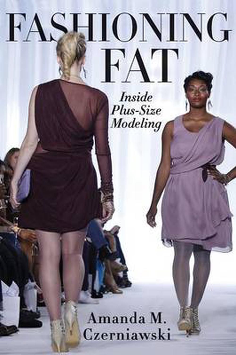 Fashioning Fat : Inside Plus-Size Modeling (Paperback)