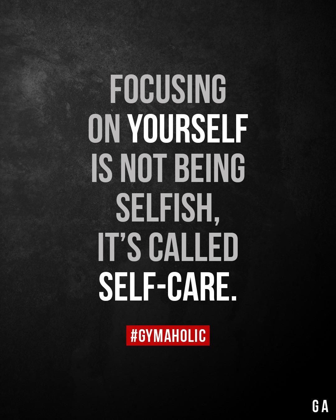 Focusing on yourself is not being selfish - Gymaholic
