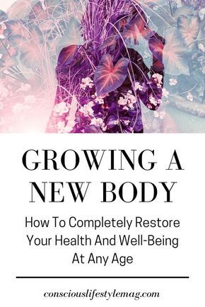 Growing A New Body: How To Completely Restore Your Health + Wellbeing At Any Age