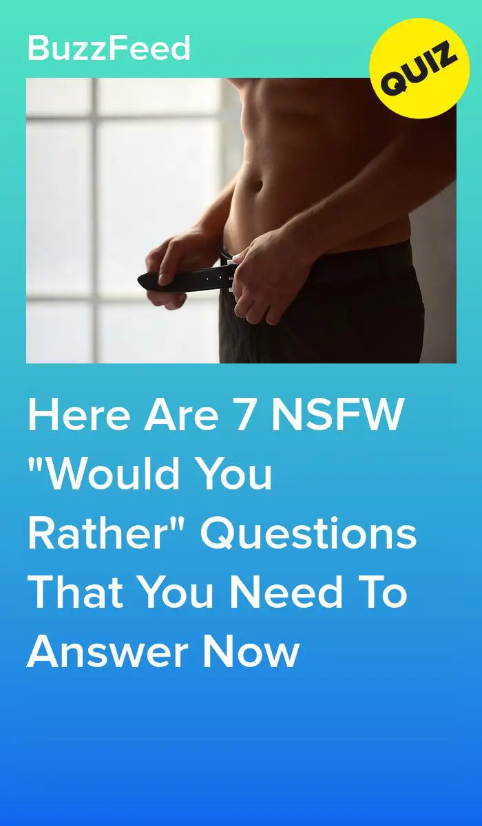 Here Are 7 NSFW "Would You Rather" Questions That You Need To Answer Now