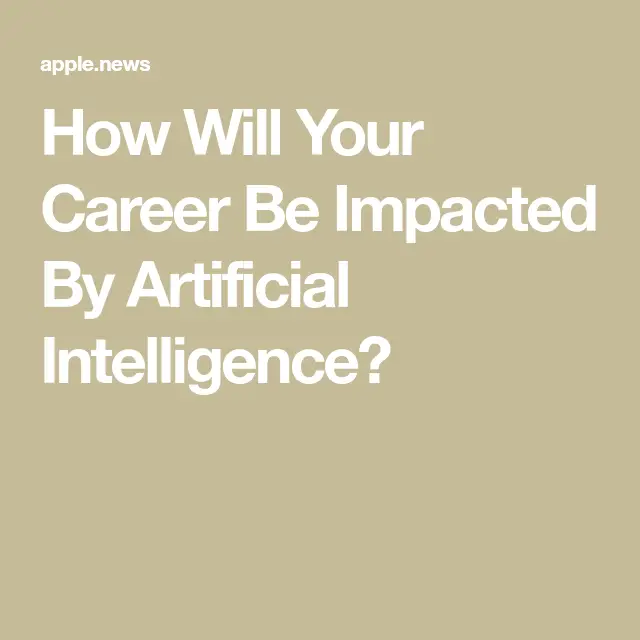 How Will Your Career Be Impacted By Artificial Intelligence? — Forbes
