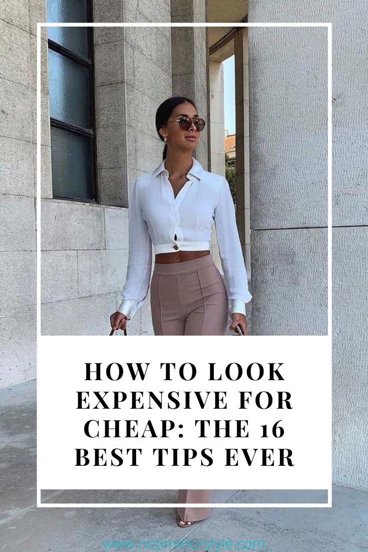How to Look Expensive ON A BUDGET: THE 16 BEST TIPS EVER