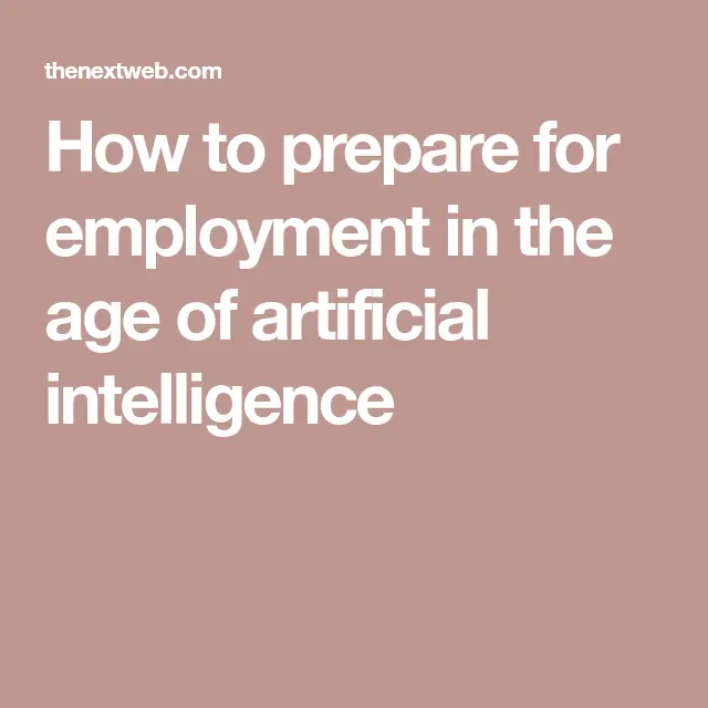 How to prepare for employment in the age of artificial intelligence