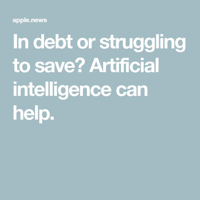 In debt or struggling to save? Artificial intelligence can help. — The Christian Science Monitor
