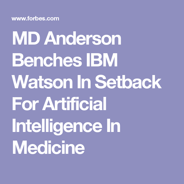 MD Anderson Benches IBM Watson In Setback For Artificial Intelligence In Medicine
