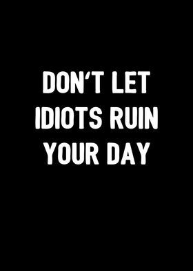 Metal Poster Dont Let Idiots Ruin Your