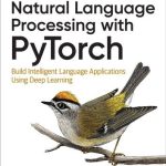 Natural Language Processing With Pytorch: Build Intelligent...