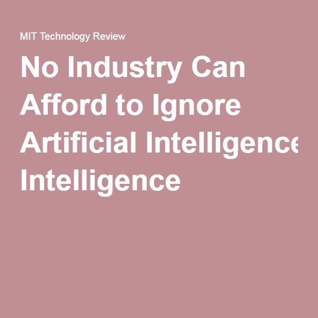 No Industry Can Afford to Ignore Artificial Intelligence