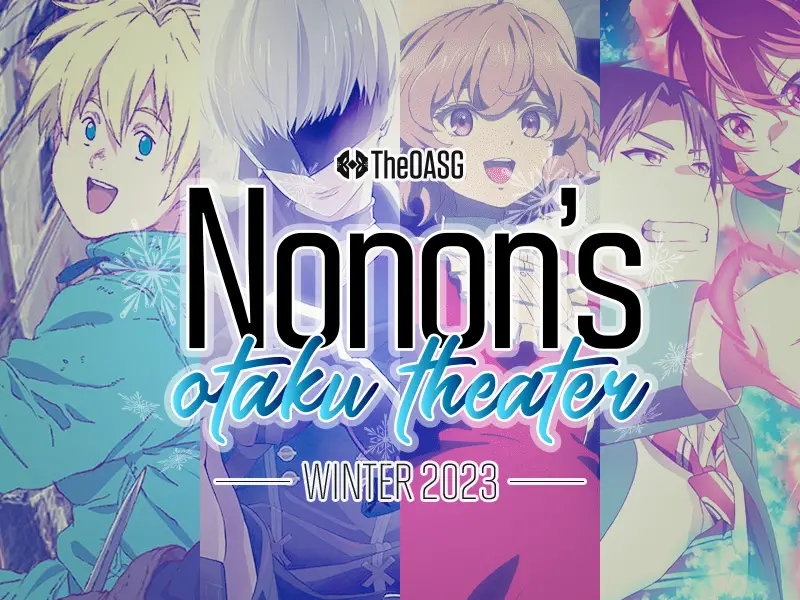 Nonon's Otaku Theater: Winter Anime 2023, Week 10 & 11