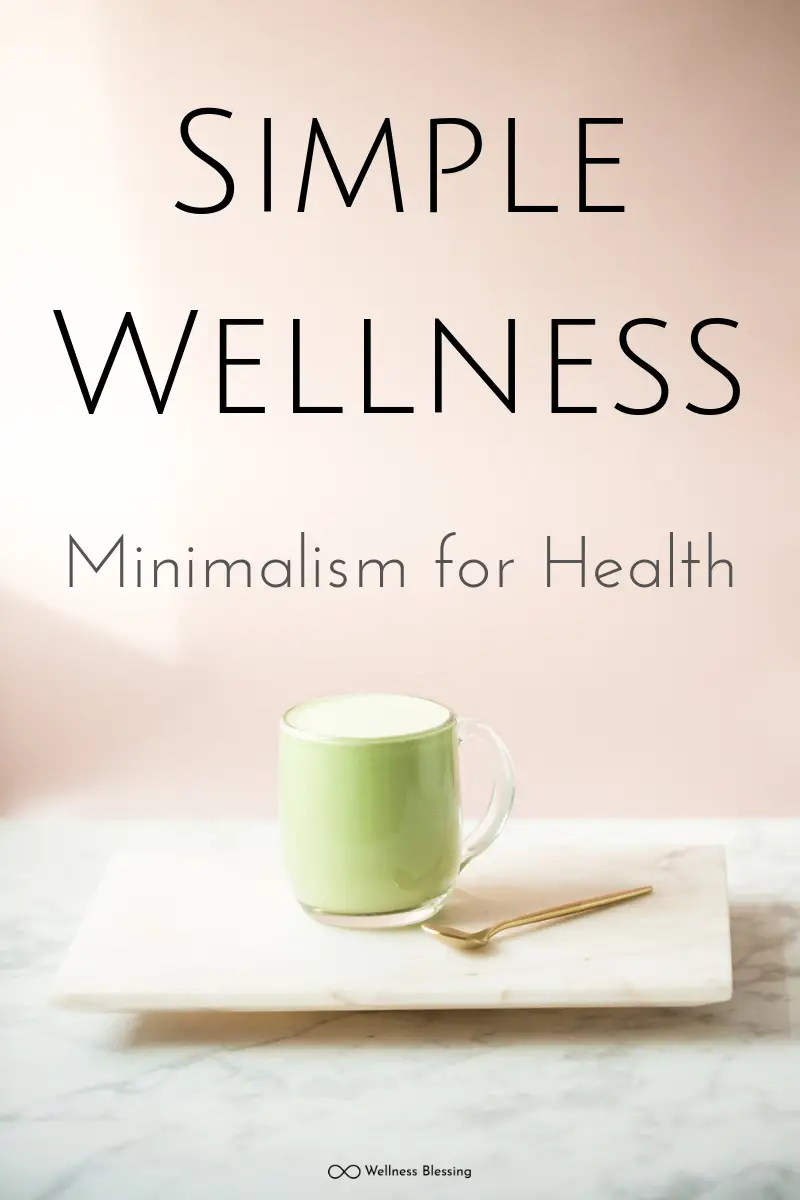 Simple Wellness: How Minimalism Boosts Health