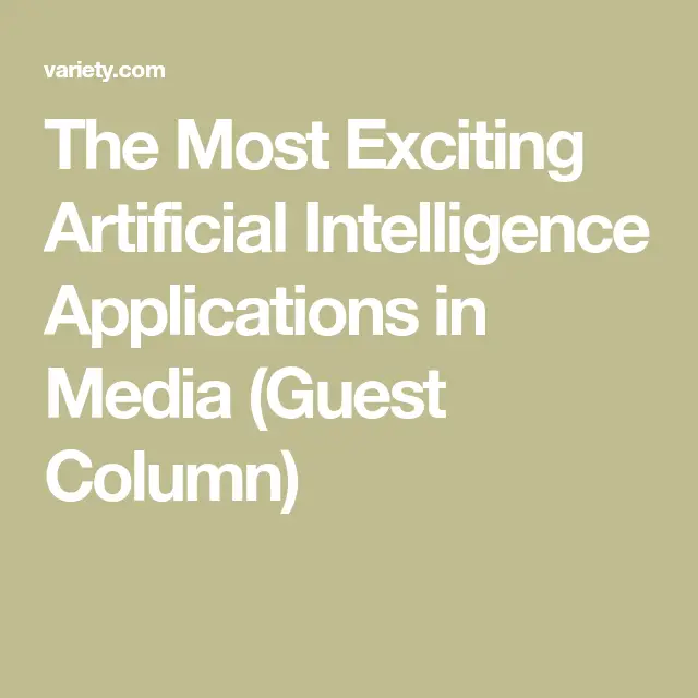 The Most Exciting Artificial Intelligence Applications in Media (Guest Column)