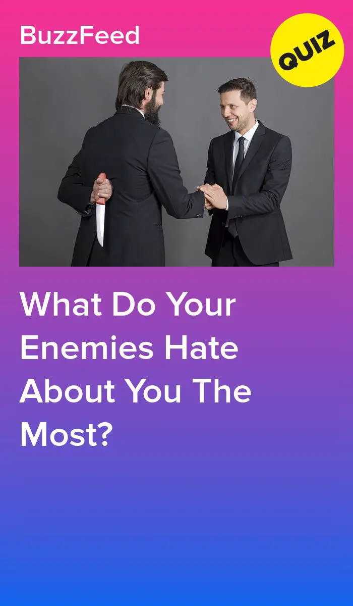 What Do Your Enemies Hate About You The Most?