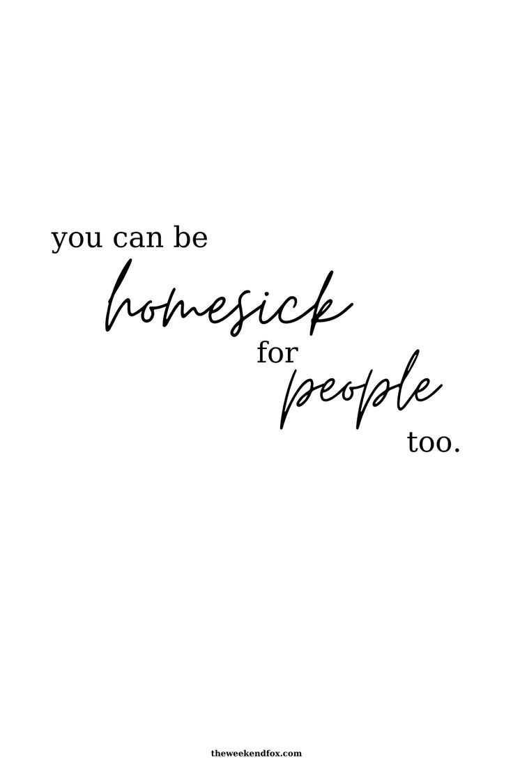 You can be homesick for people, too.