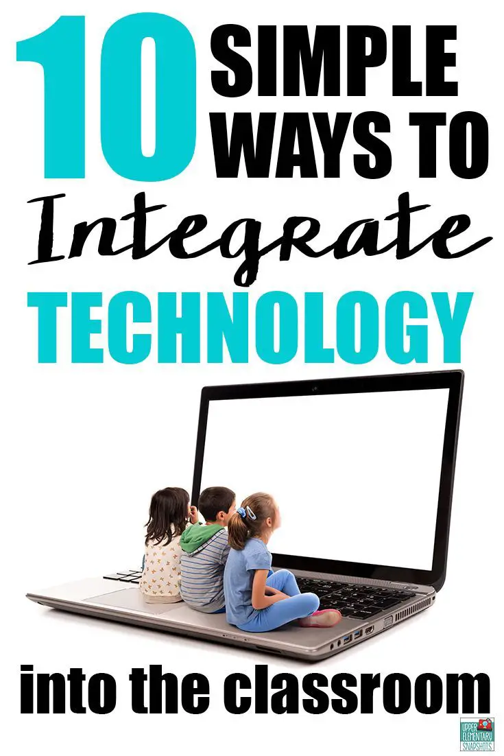 10 Simple Ways to Integrate Technology in the Classroom