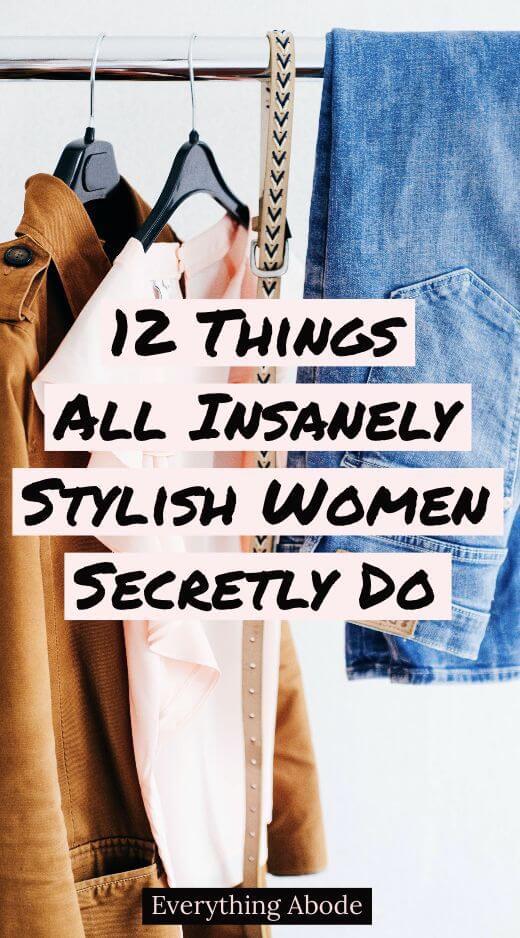 12 Things All Insanely Stylish Women Secretly Do - Everything Abode