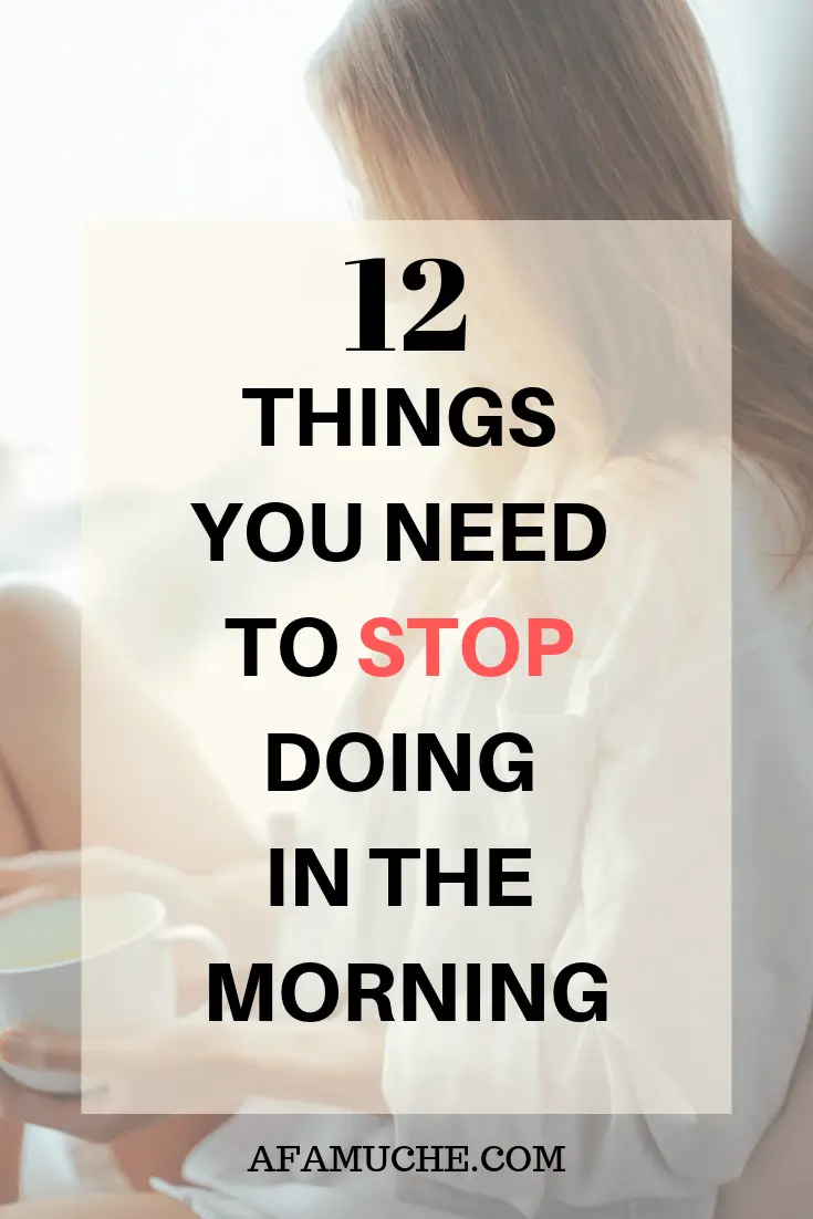 12 Things You Need To Stop Doing In The Morning