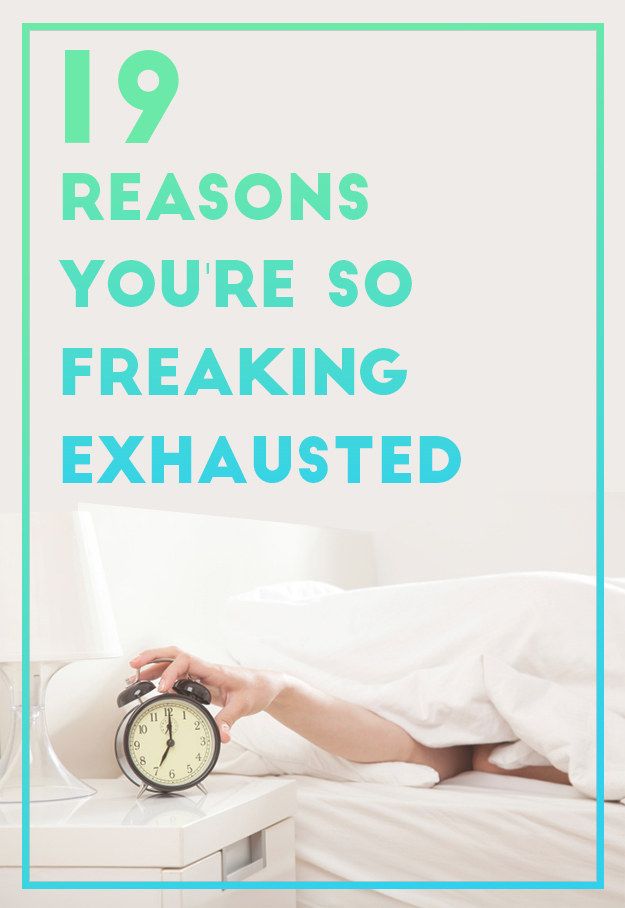 19 Reasons You're SO TIRED All The Time