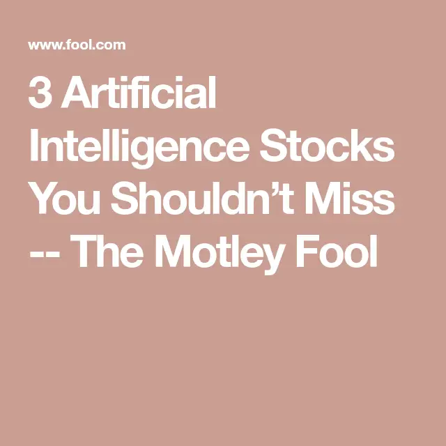 3 Artificial Intelligence Stocks You Shouldn’t Miss | The Motley Fool