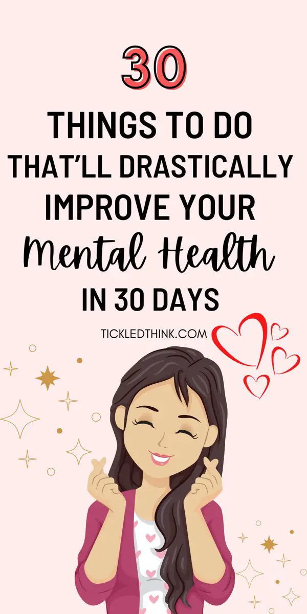 30 things to do that’ll drastically improve your Mental Health in 30 days