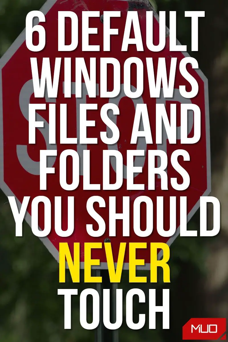 7 Default Windows Files and Folders You Should Never Touch