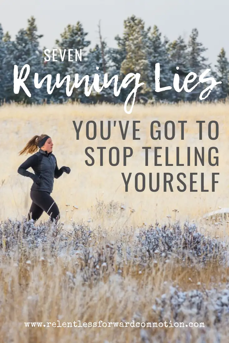 7 Running Lies You've Got to Stop Telling Yourself
