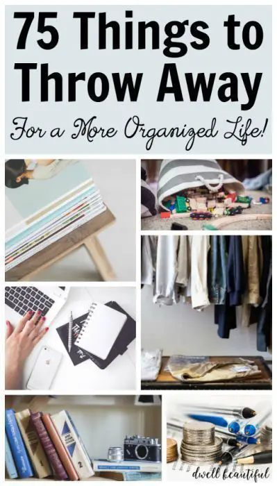 75 Things to Throw Away and Declutter for a More Organized Life - Dwell Beautiful