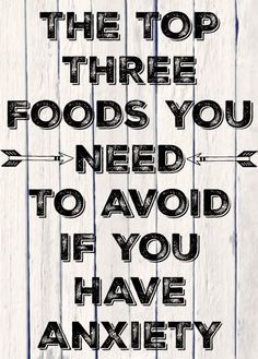 Anti-Anxiety Diet - Three Foods You NEED To Avoid If You Have Anxiety