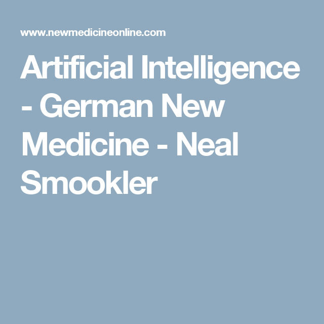 Artificial Intelligence - German New Medicine - Neal Smookler